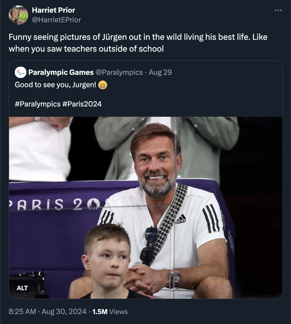 Jürgen Klopp - Harriet Prior Funny seeing pictures of Jrgen out in the wild living his best life. when you saw teachers outside of school Paralympic Games Aug 29 Good to see you, Jurgen! Paris 20 Alt 1.5M Views